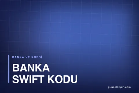 Banka SWIFT Kodu Nerede Yazar? SWIFT Kodu Nasıl Bulunur?