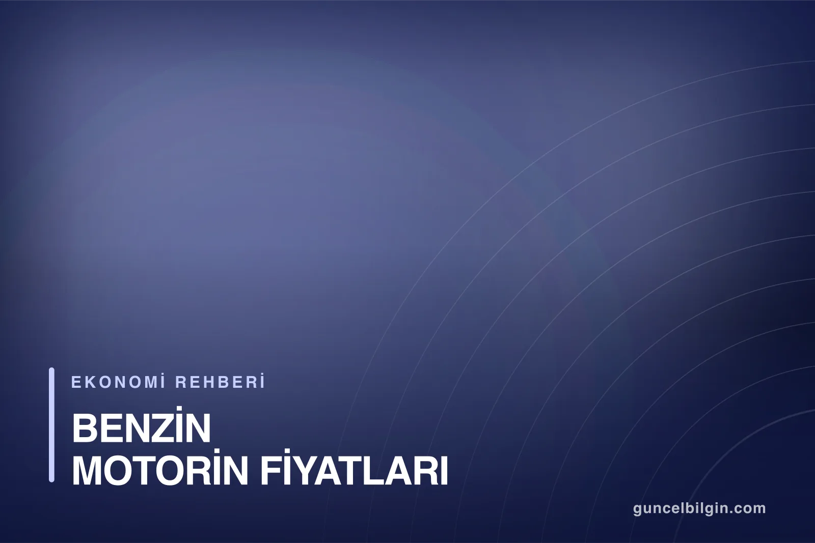 Benzin ve Motorin Fiyatları Neden Değişir? Brent ve Kur