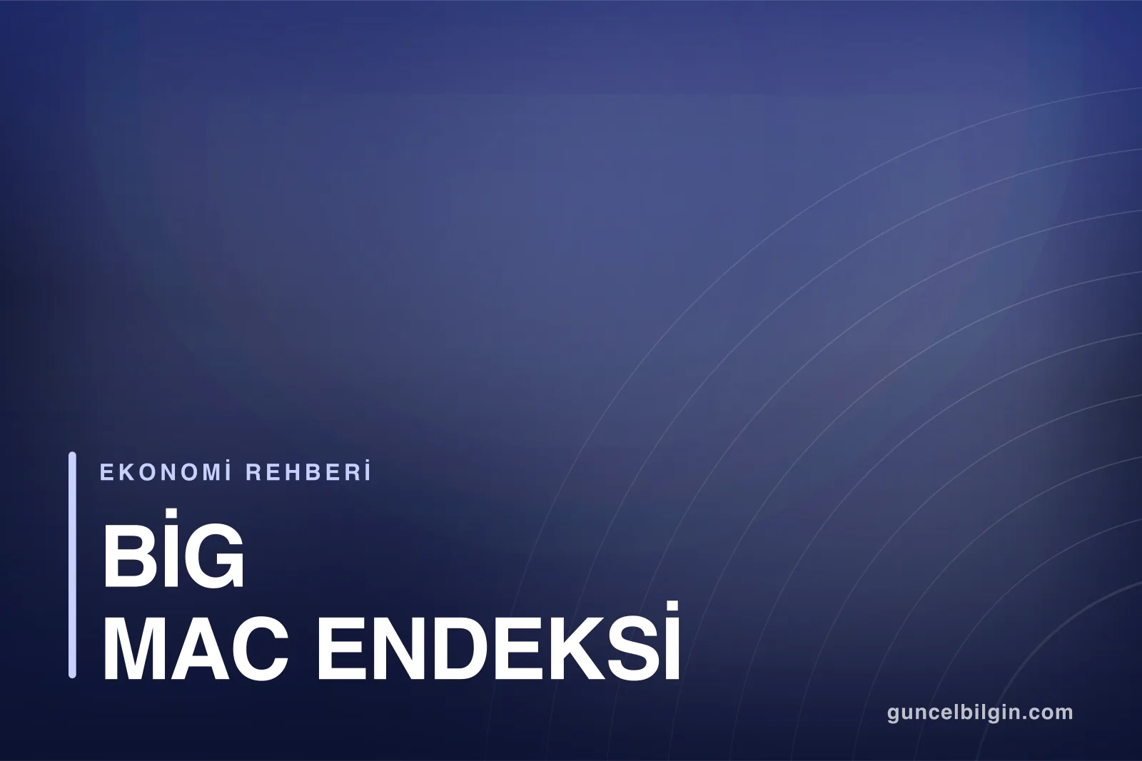 Big Mac Endeksi Nedir? Doların Gerçek Değerini Nasıl Ölçer?