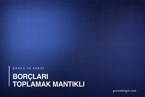 Borç Kapatma Kredisi: Borçları Toplamak Mantıklı mı?