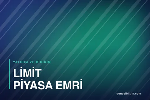 Limit ve Piyasa Emri Nedir? Zarar Kes Emri Nasıl Verilir?