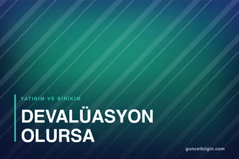 Devalüasyon Olursa Ne Olur? Dolar, Altın ve Günlük Hayat