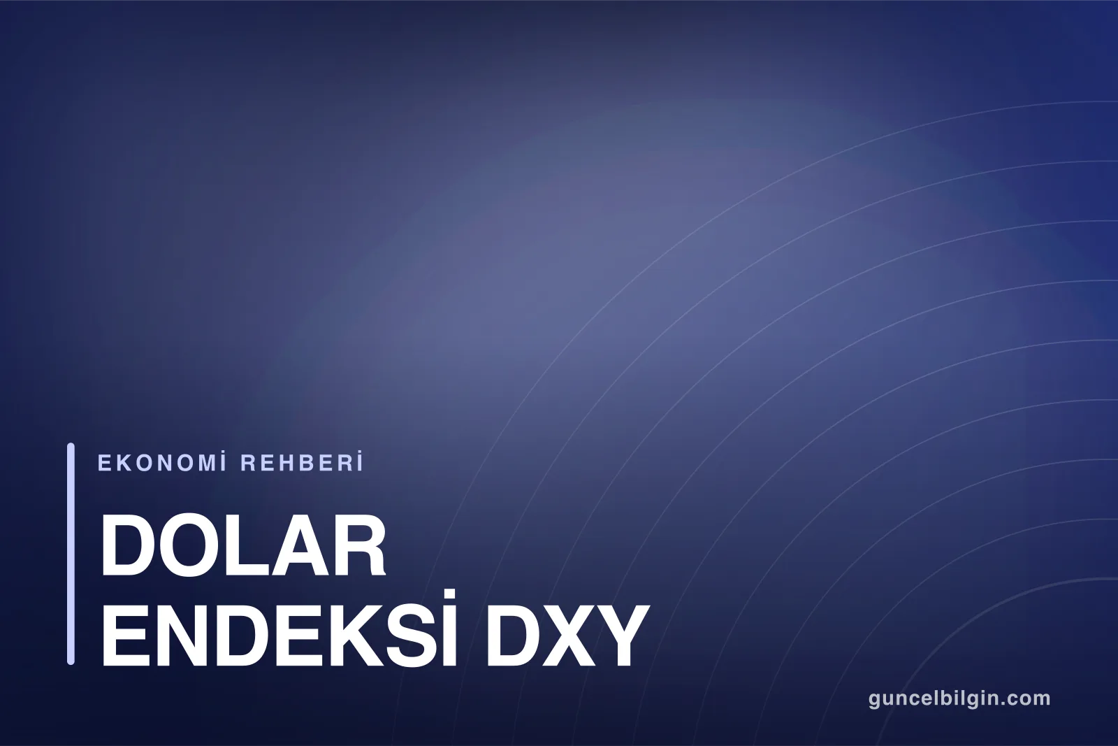 Dolar Endeksi (DXY) Nedir? Altın ve Borsaya Etkisi