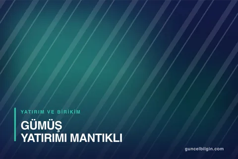 Gümüş Yatırımı Mantıklı mı? Gümüş Nasıl Alınır?