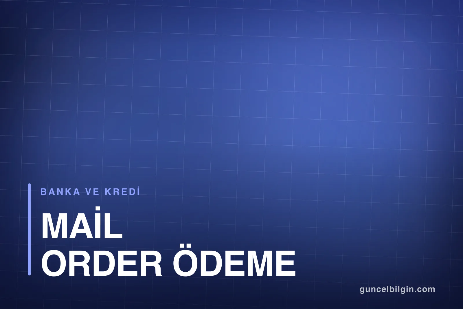 Mail Order ile Ödeme Güvenli mi? Nasıl Kapatılır?