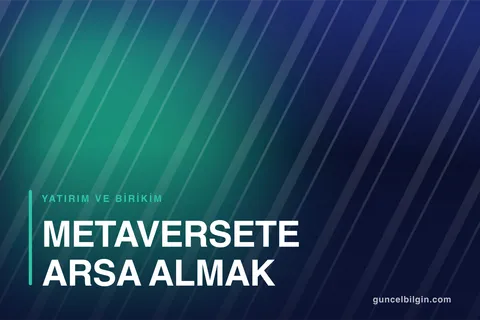 Metaverse'te Arsa Almak Mantıklı mı? Riskler ve Gerçekler