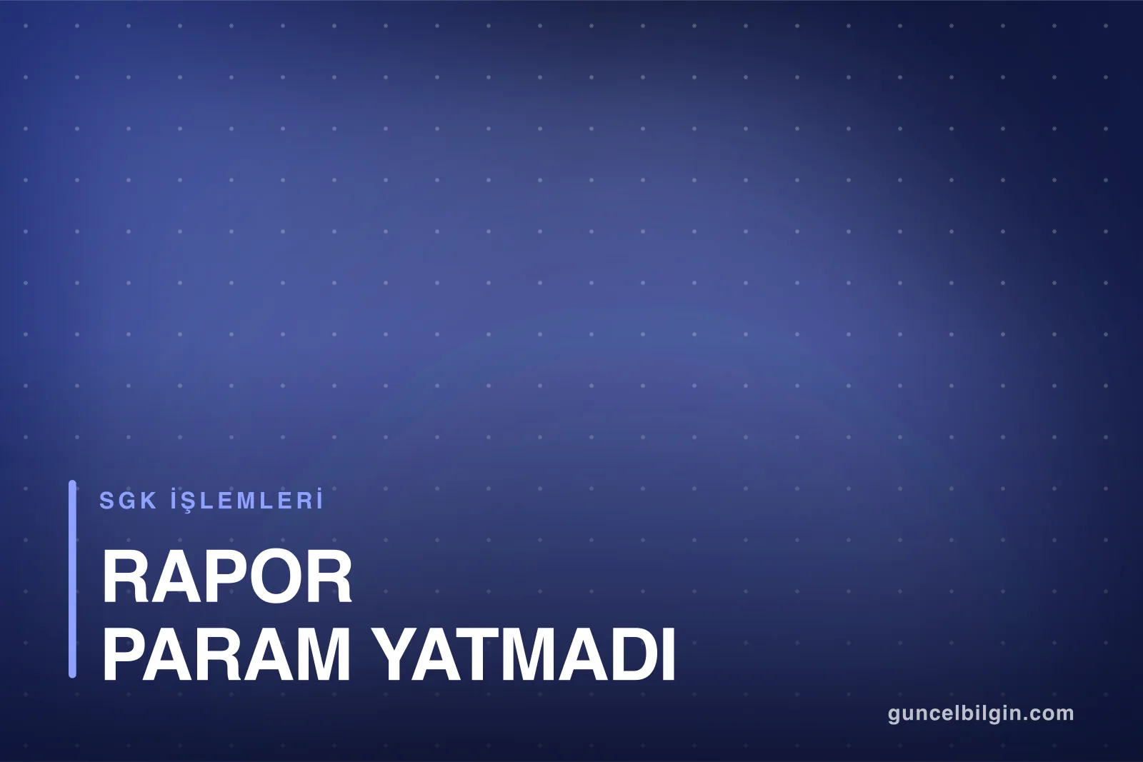 Rapor Param Yatmadı, Ne Zaman ve Nasıl Alınır?