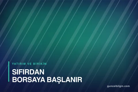 Sıfırdan Borsaya Nasıl Başlanır? Yeni Başlayanlar Rehberi