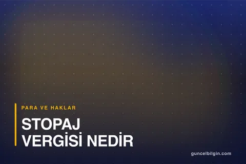 Stopaj Vergisi Nedir, Kimler Öder? Kesinti ve İade Rehberi