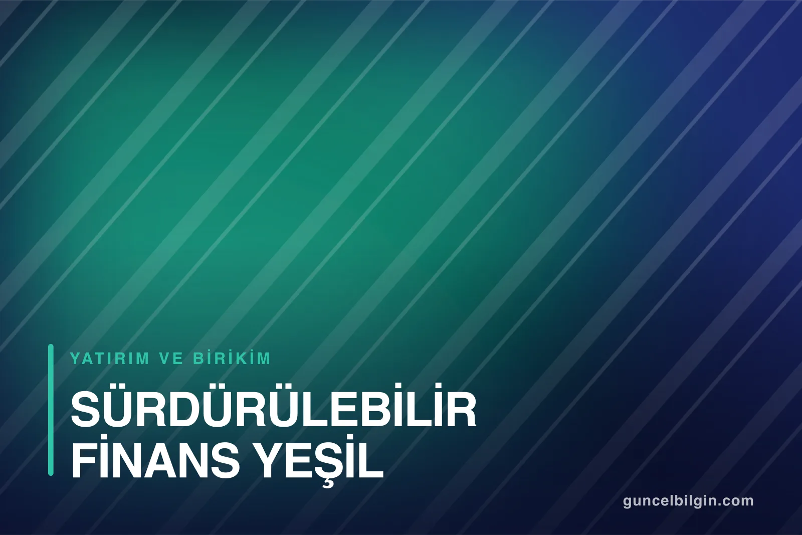 Sürdürülebilir Finans ve Yeşil Yatırım Nedir?