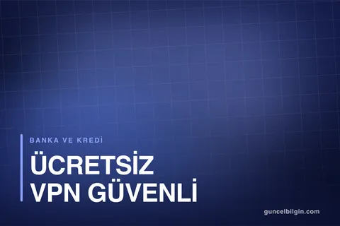 Ücretsiz VPN Güvenli mi? VPN Seçerken Nelere Dikkat Edilir?