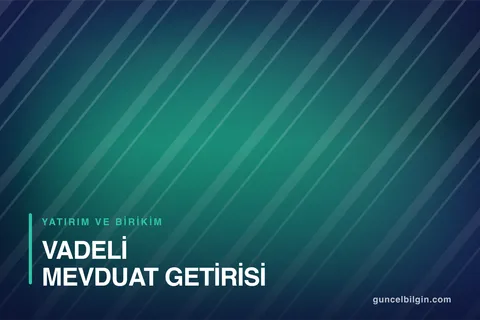 Vadeli Mevduat Getirisi Nasıl Hesaplanır? Faiz Karşılaştırma